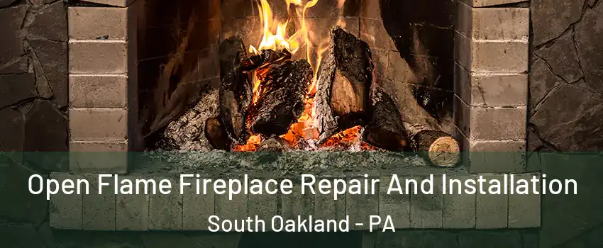 Open Flame Fireplace Repair And Installation South Oakland - PA