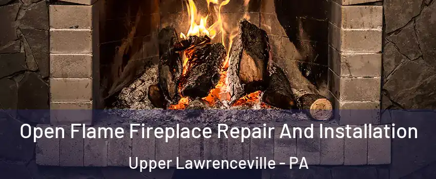 Open Flame Fireplace Repair And Installation Upper Lawrenceville - PA