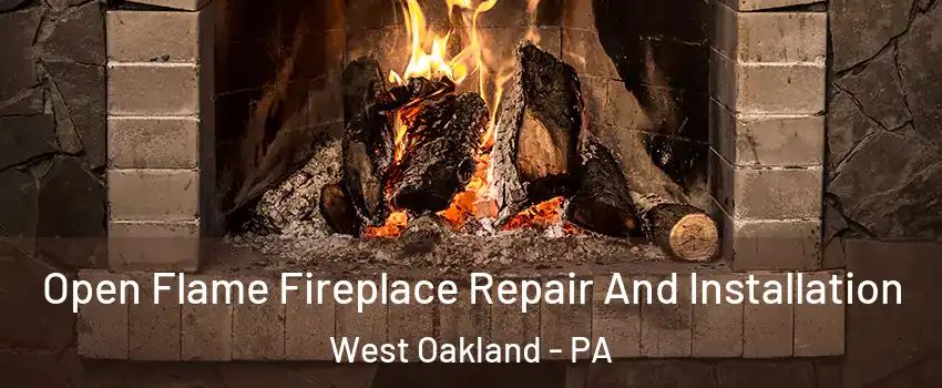 Open Flame Fireplace Repair And Installation West Oakland - PA