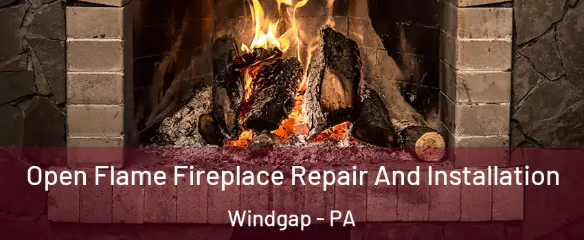 Open Flame Fireplace Repair And Installation Windgap - PA