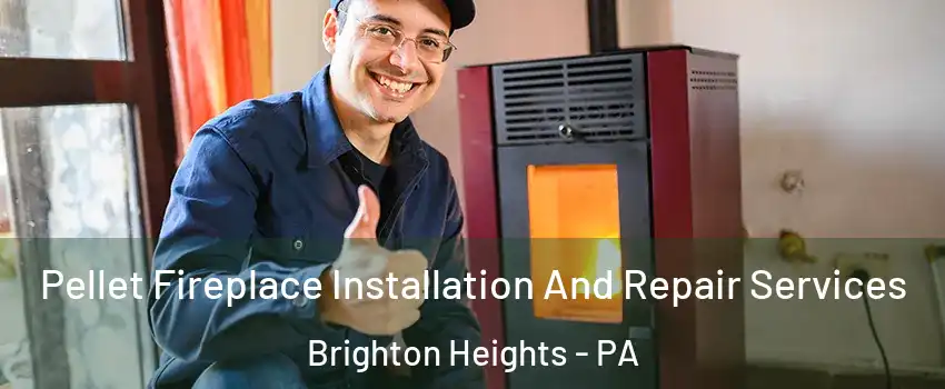 Pellet Fireplace Installation And Repair Services Brighton Heights - PA