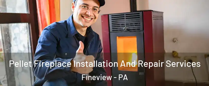 Pellet Fireplace Installation And Repair Services Fineview - PA