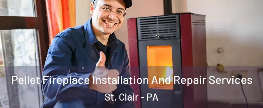 Pellet Fireplace Installation And Repair Services St. Clair - PA