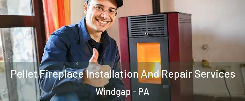 Pellet Fireplace Installation And Repair Services Windgap - PA