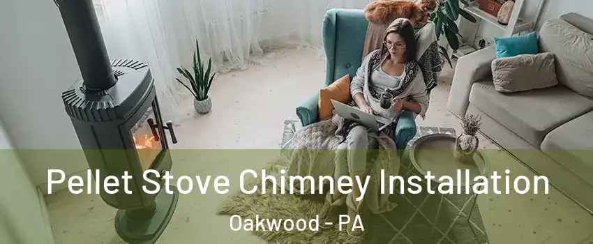 Pellet Stove Chimney Installation Oakwood - PA