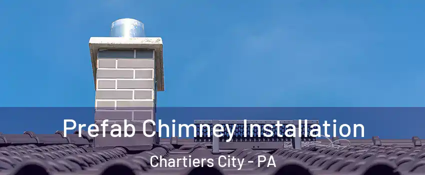 Prefab Chimney Installation Chartiers City - PA