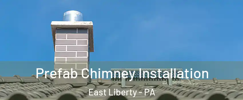 Prefab Chimney Installation East Liberty - PA