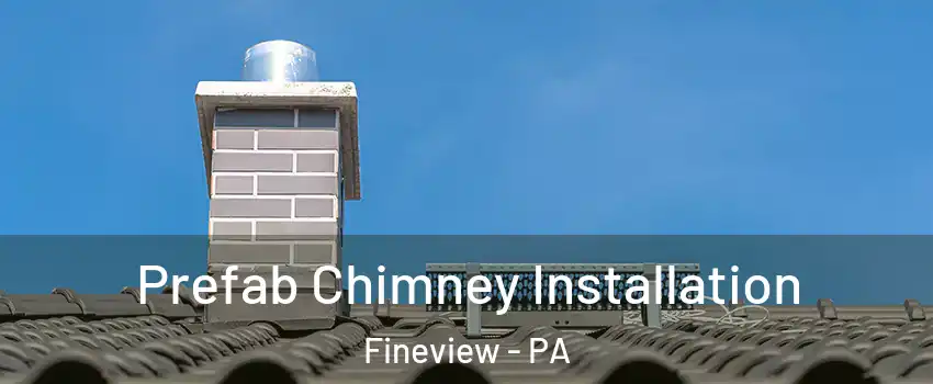 Prefab Chimney Installation Fineview - PA