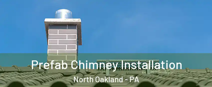 Prefab Chimney Installation North Oakland - PA