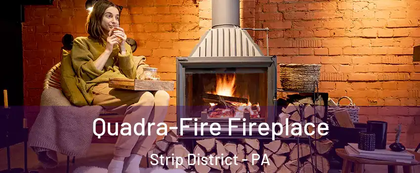 Quadra-Fire Fireplace Strip District - PA