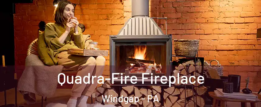 Quadra-Fire Fireplace Windgap - PA