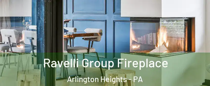 Ravelli Group Fireplace Arlington Heights - PA