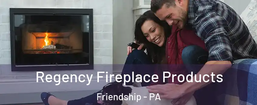 Regency Fireplace Products Friendship - PA