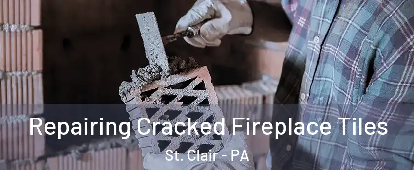 Repairing Cracked Fireplace Tiles St. Clair - PA