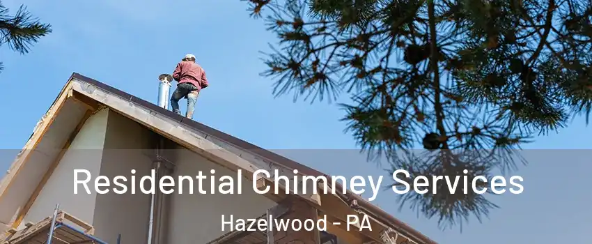 Residential Chimney Services Hazelwood - PA