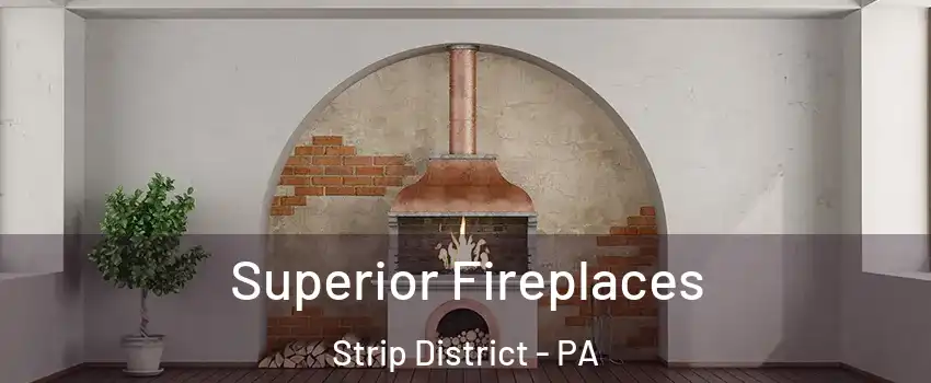 Superior Fireplaces Strip District - PA