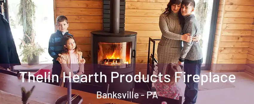 Thelin Hearth Products Fireplace Banksville - PA