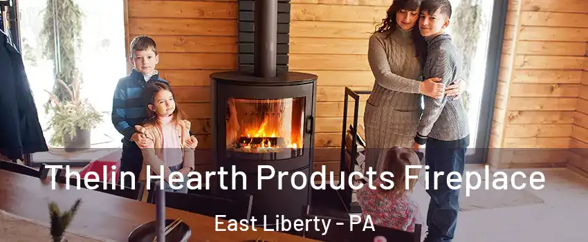 Thelin Hearth Products Fireplace East Liberty - PA