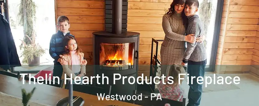 Thelin Hearth Products Fireplace Westwood - PA