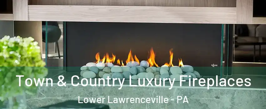 Town & Country Luxury Fireplaces Lower Lawrenceville - PA