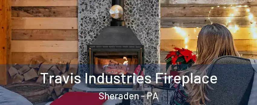 Travis Industries Fireplace Sheraden - PA