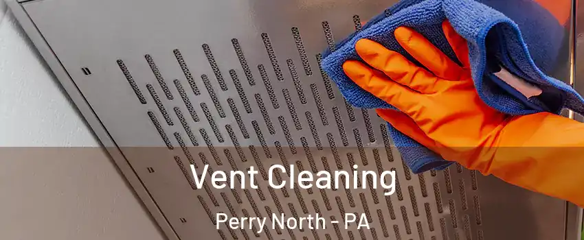 Vent Cleaning Perry North - PA