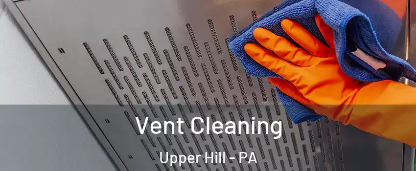 Vent Cleaning Upper Hill - PA