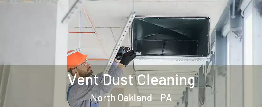 Vent Dust Cleaning North Oakland - PA