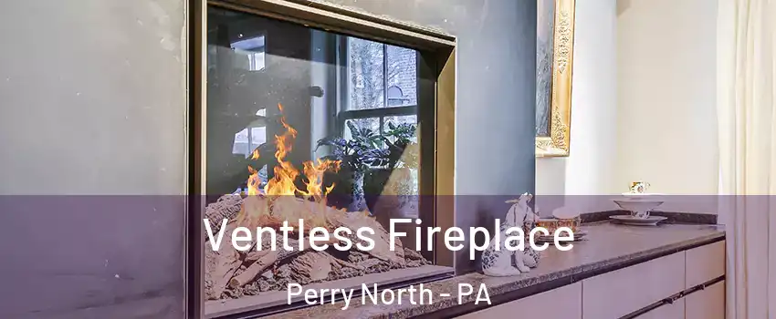 Ventless Fireplace Perry North - PA