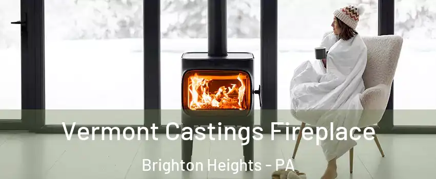 Vermont Castings Fireplace Brighton Heights - PA