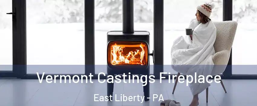 Vermont Castings Fireplace East Liberty - PA