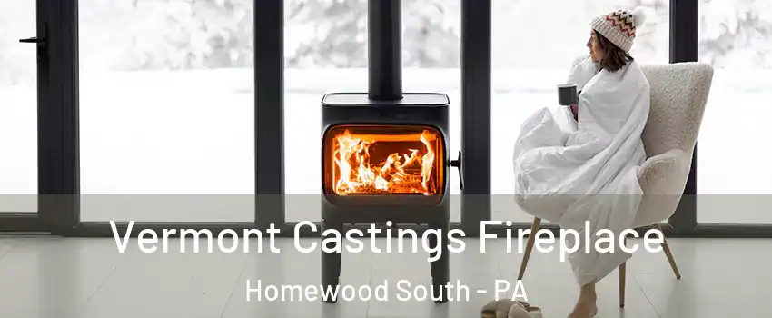 Vermont Castings Fireplace Homewood South - PA