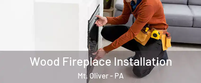 Wood Fireplace Installation Mt. Oliver - PA