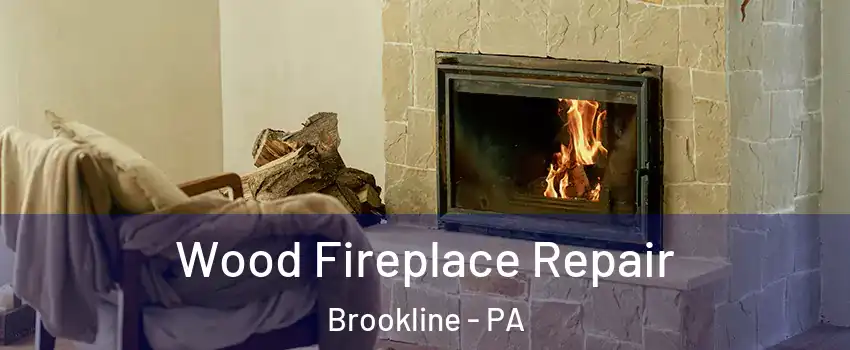 Wood Fireplace Repair Brookline - PA