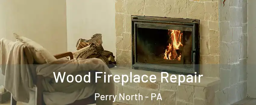 Wood Fireplace Repair Perry North - PA