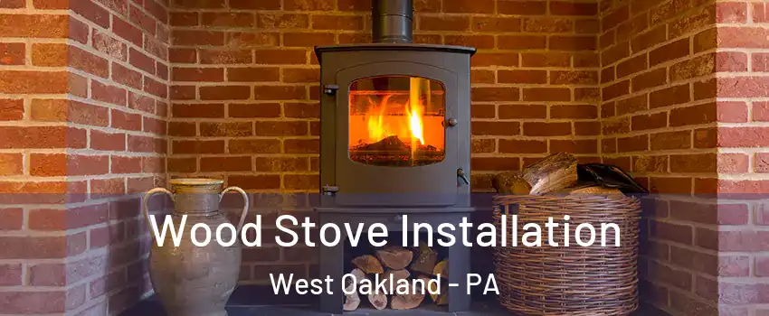 Wood Stove Installation West Oakland - PA