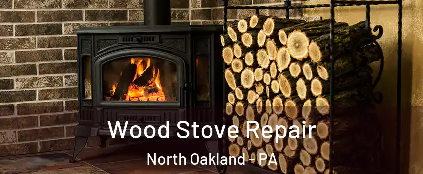 Wood Stove Repair North Oakland - PA