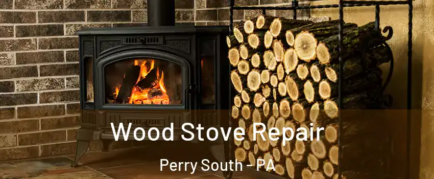 Wood Stove Repair Perry South - PA